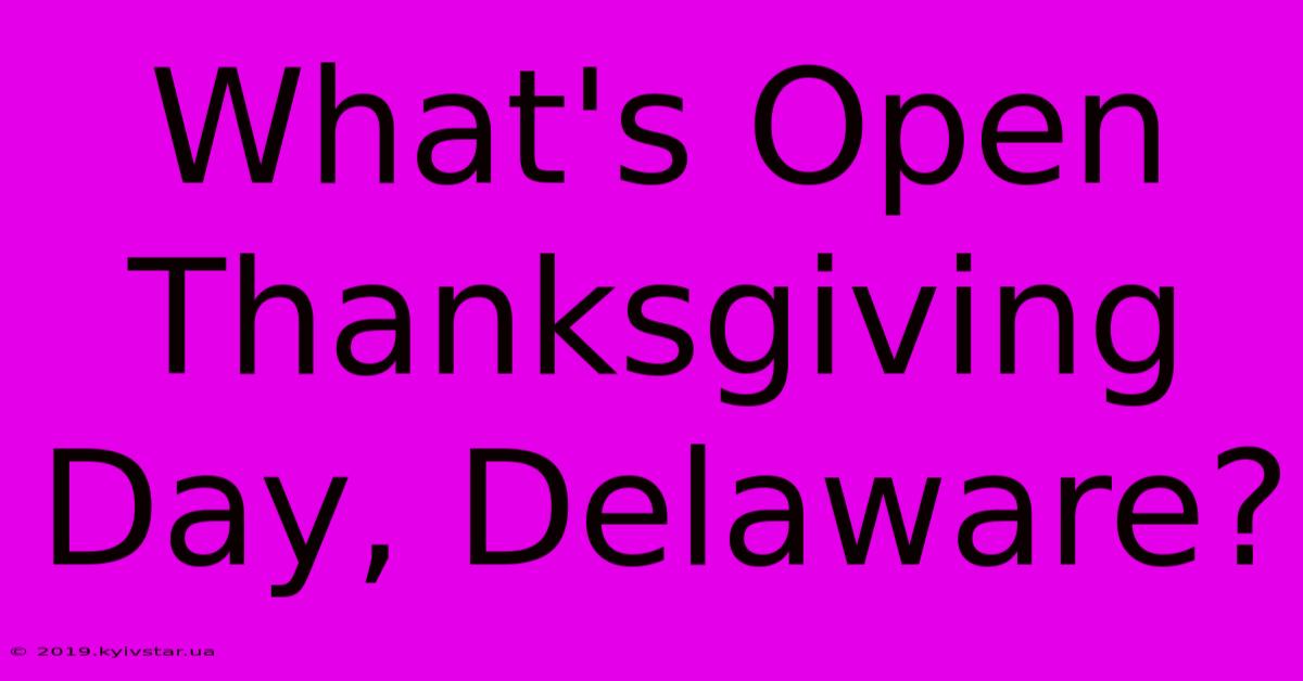 What's Open Thanksgiving Day, Delaware?