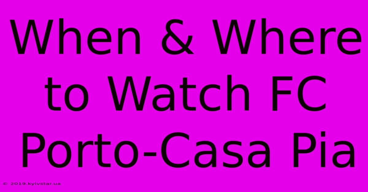 When & Where To Watch FC Porto-Casa Pia