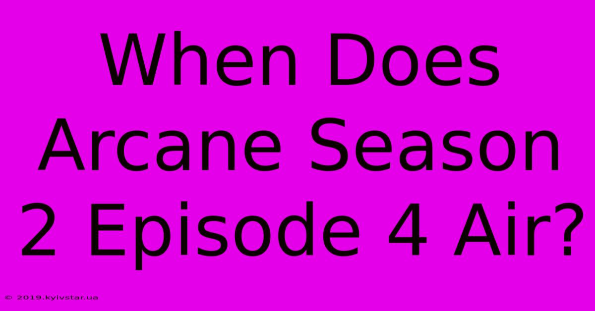 When Does Arcane Season 2 Episode 4 Air?