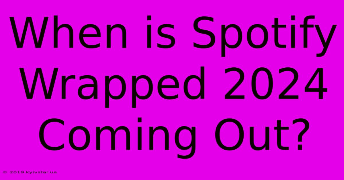 When Is Spotify Wrapped 2024 Coming Out?