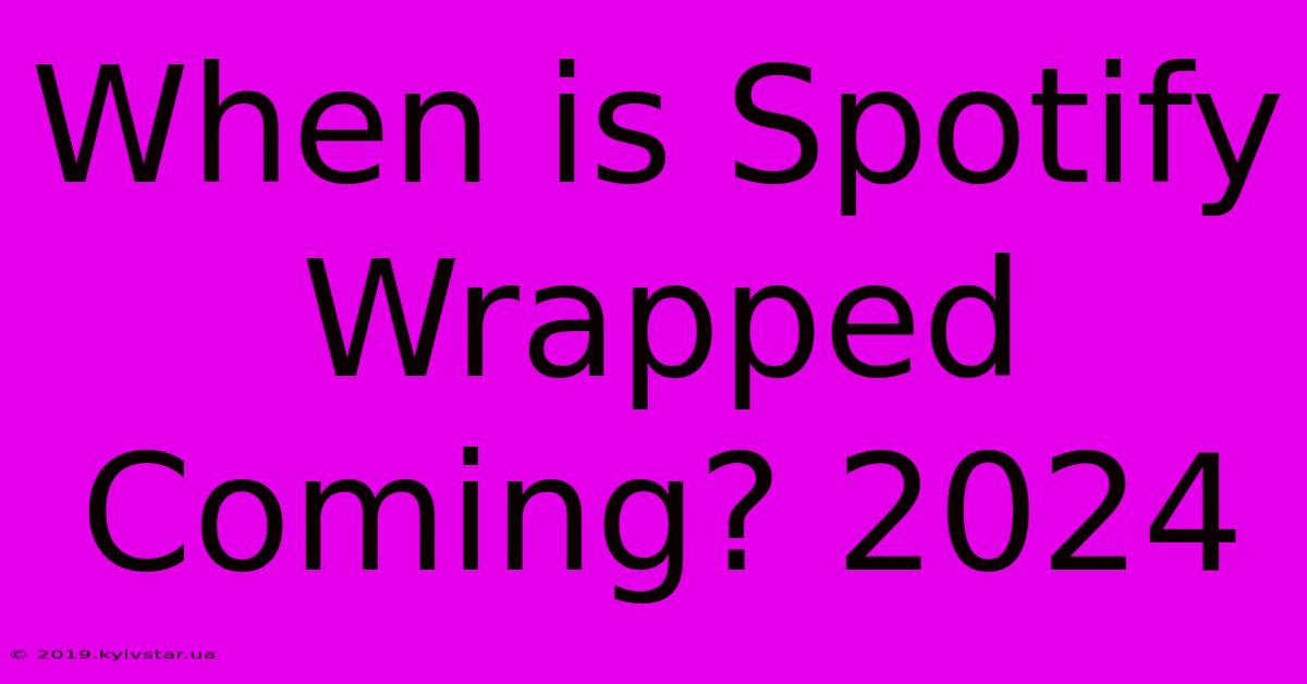 When Is Spotify Wrapped Coming? 2024