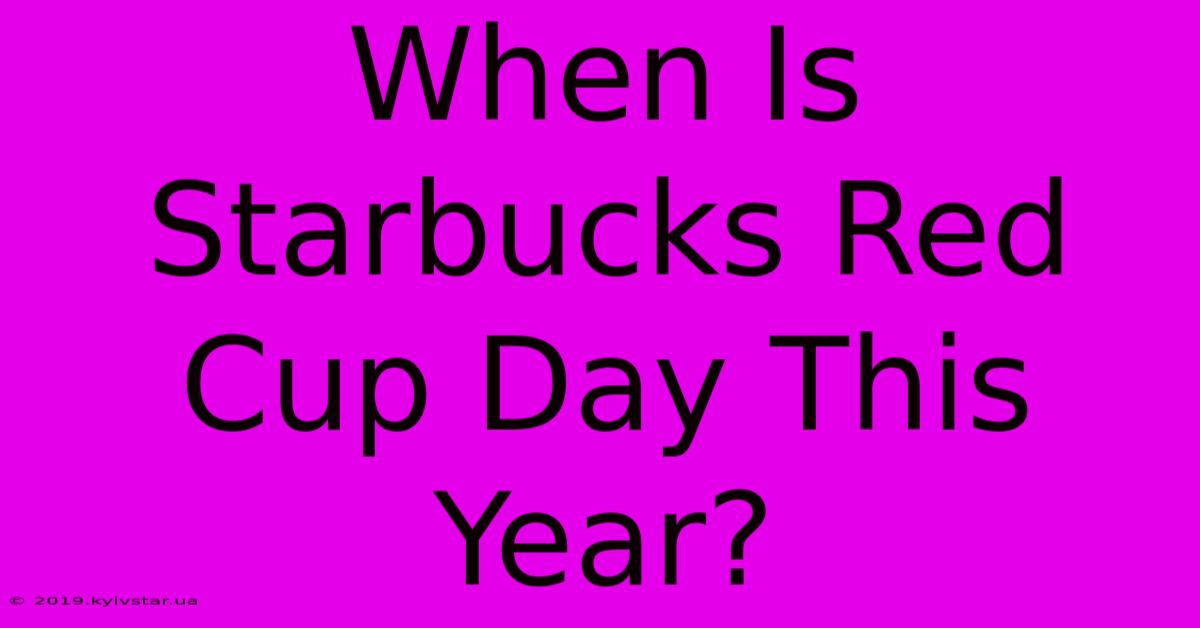 When Is Starbucks Red Cup Day This Year?