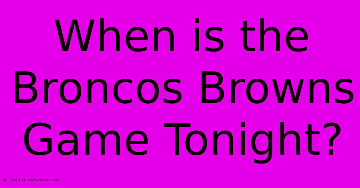 When Is The Broncos Browns Game Tonight?