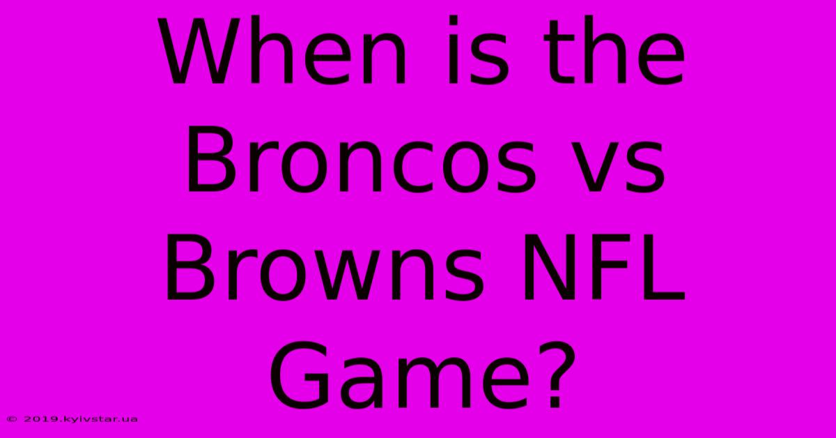 When Is The Broncos Vs Browns NFL Game?