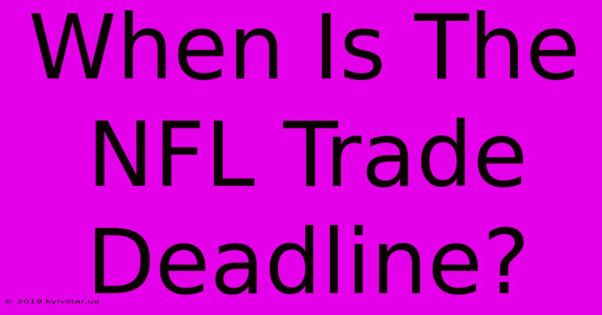 When Is The NFL Trade Deadline?