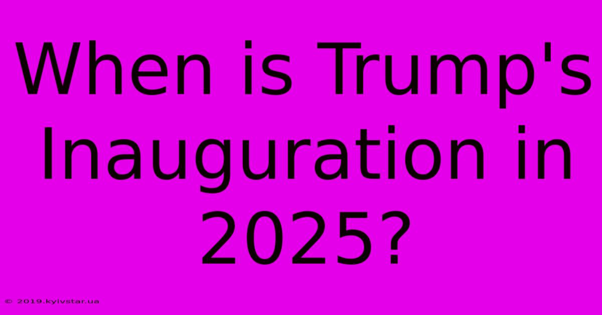 When Is Trump's Inauguration In 2025? 