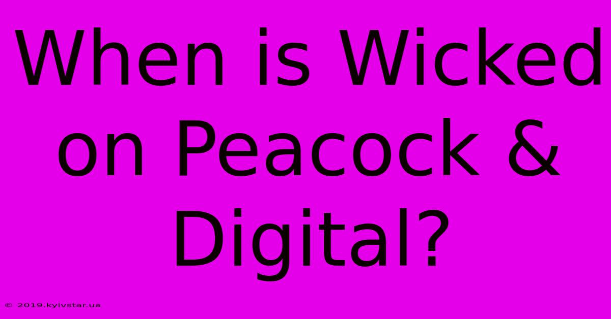 When Is Wicked On Peacock & Digital?