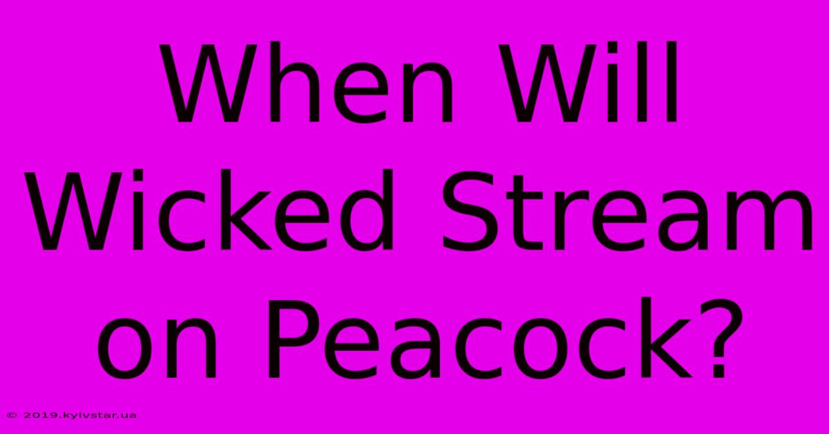 When Will Wicked Stream On Peacock?