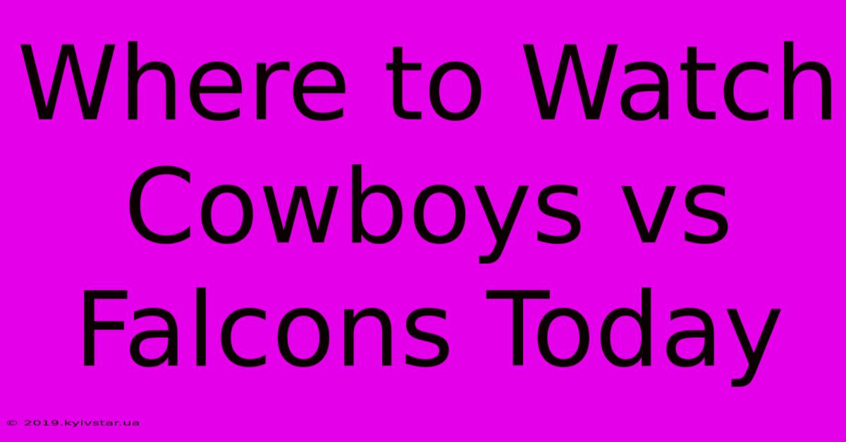 Where To Watch Cowboys Vs Falcons Today