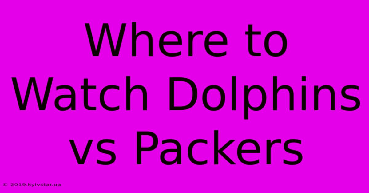 Where To Watch Dolphins Vs Packers