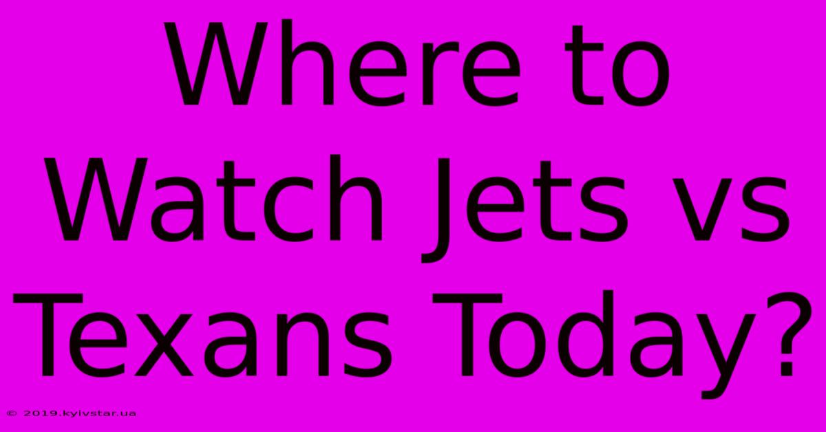 Where To Watch Jets Vs Texans Today?