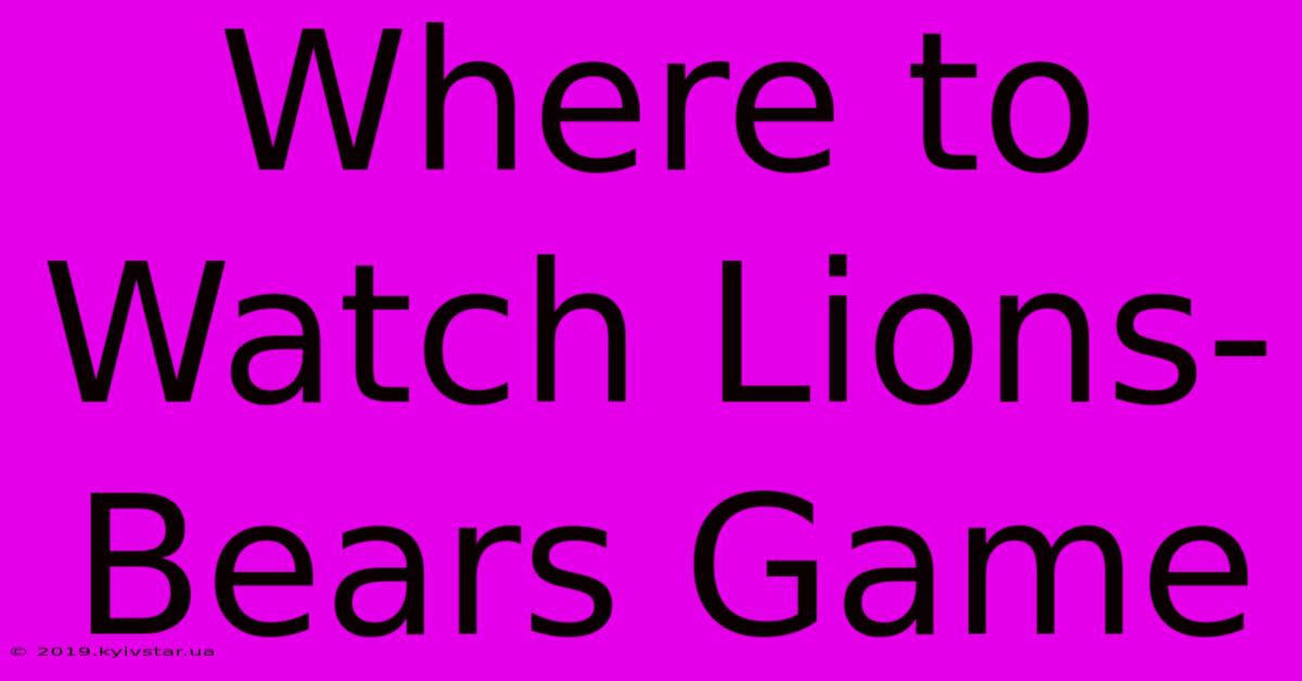 Where To Watch Lions-Bears Game