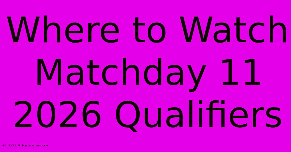 Where To Watch Matchday 11 2026 Qualifiers