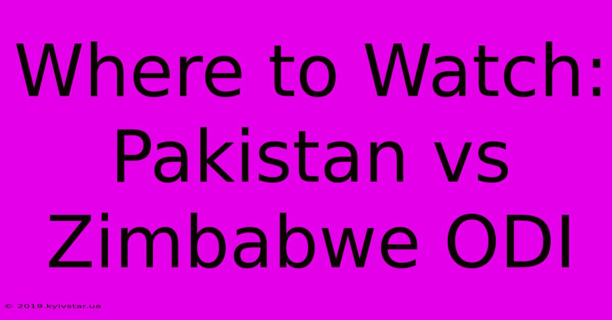 Where To Watch: Pakistan Vs Zimbabwe ODI