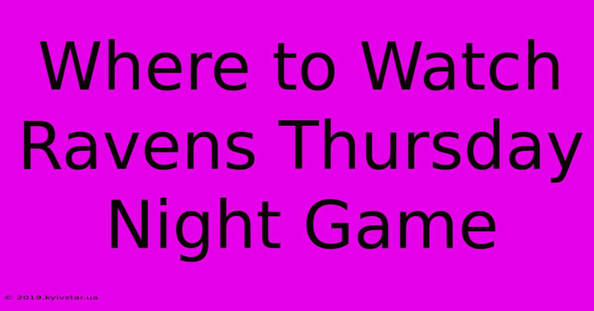 Where To Watch Ravens Thursday Night Game