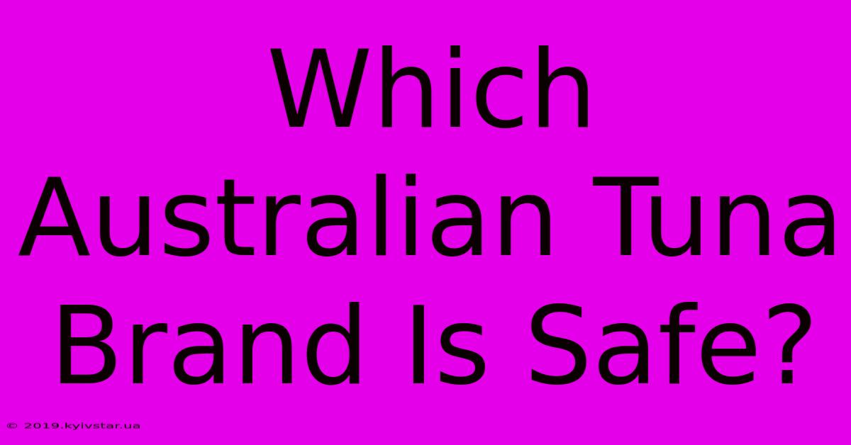 Which Australian Tuna Brand Is Safe?