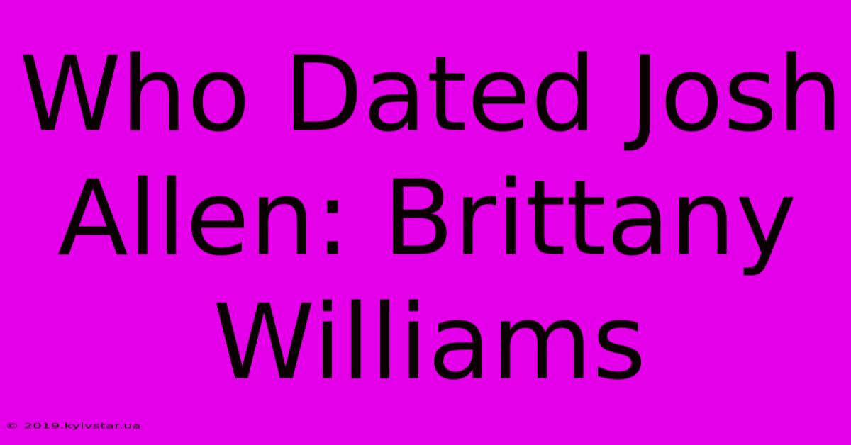 Who Dated Josh Allen: Brittany Williams