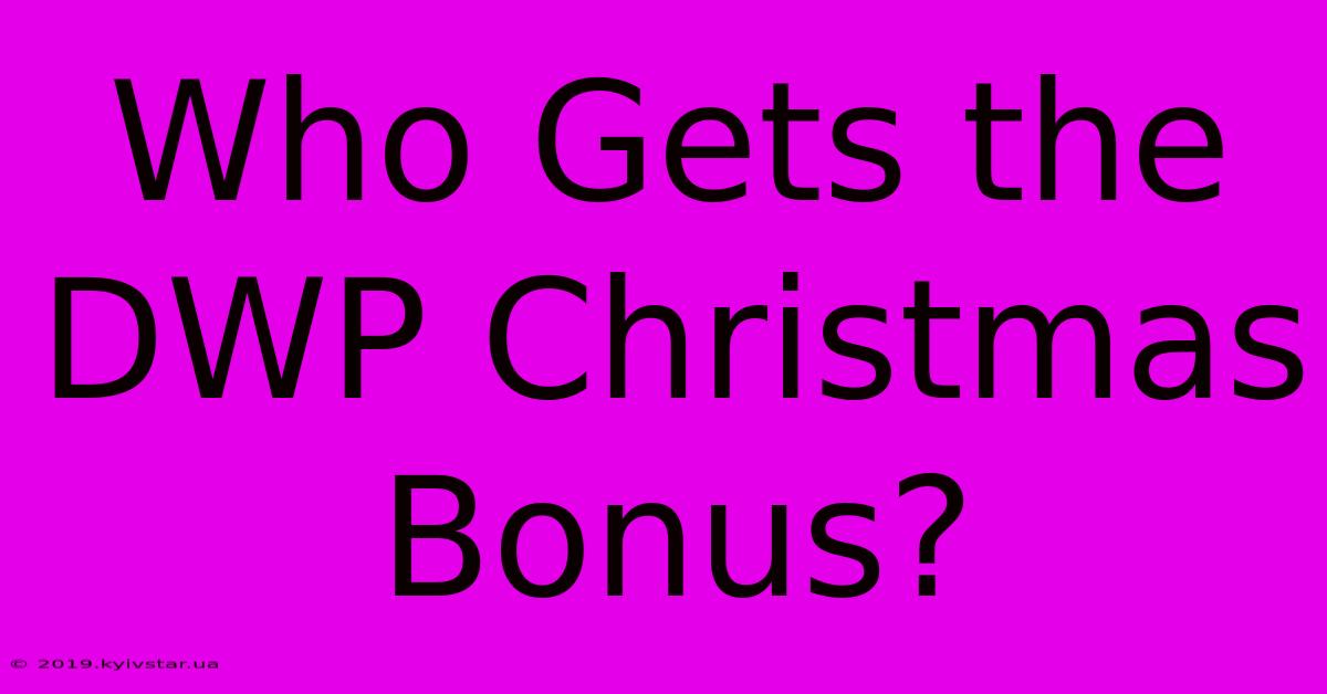 Who Gets The DWP Christmas Bonus? 