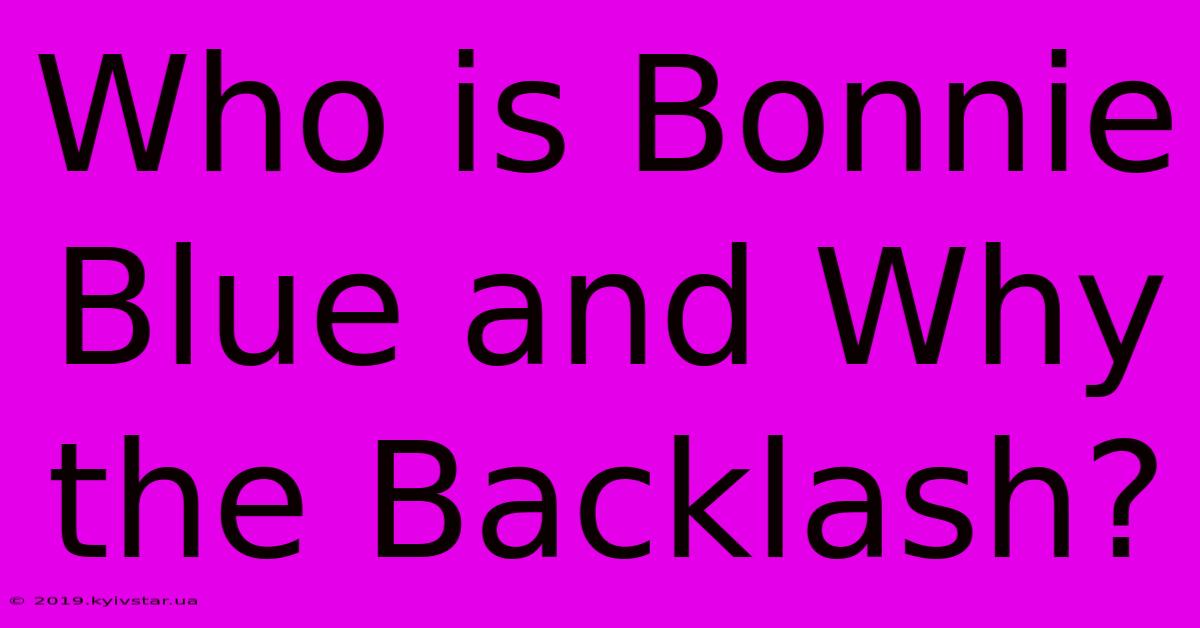 Who Is Bonnie Blue And Why The Backlash?