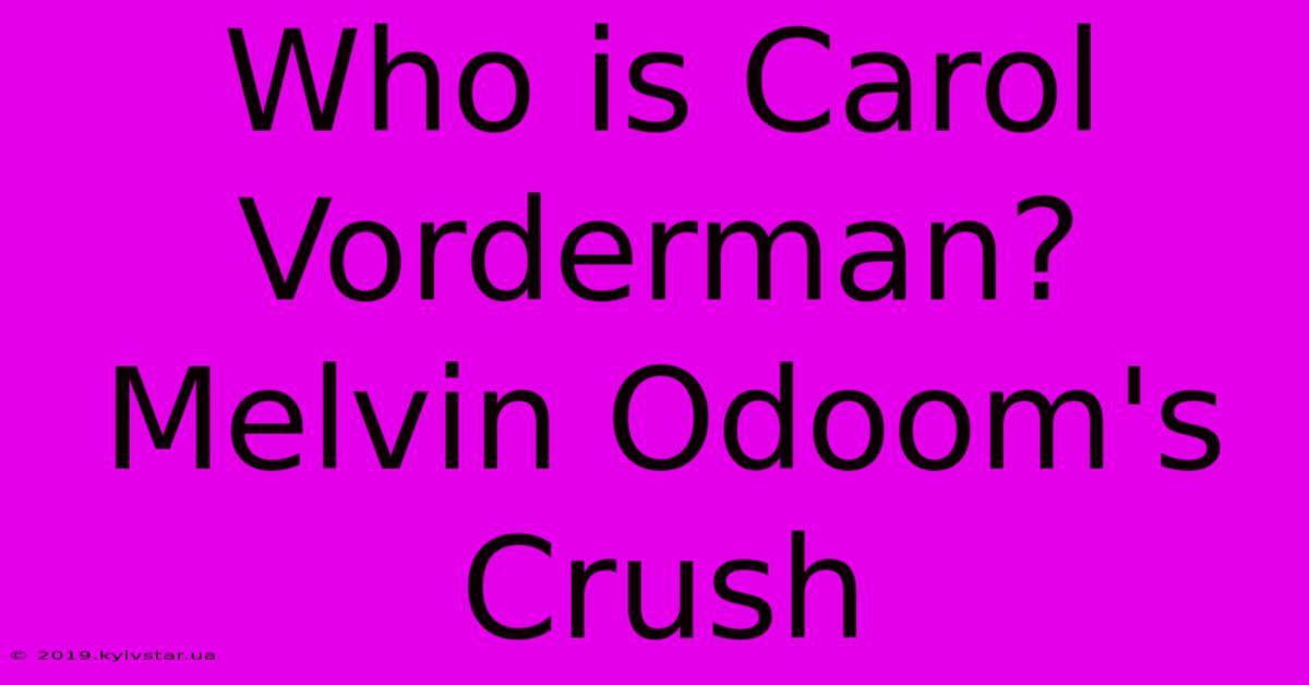 Who Is Carol Vorderman?  Melvin Odoom's Crush