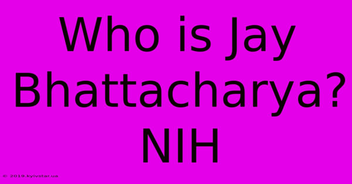 Who Is Jay Bhattacharya? NIH