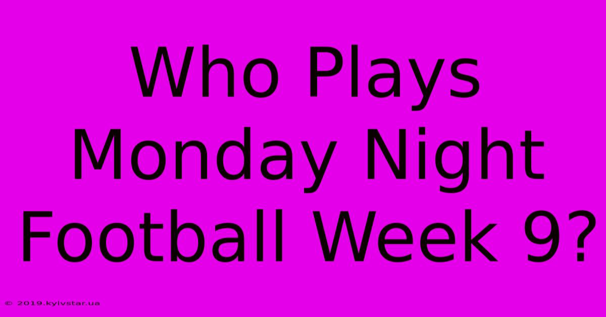 Who Plays Monday Night Football Week 9?