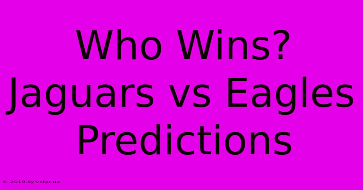 Who Wins? Jaguars Vs Eagles Predictions