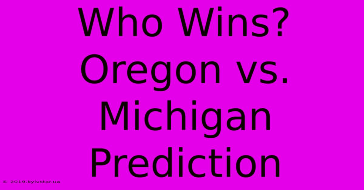 Who Wins? Oregon Vs. Michigan Prediction 