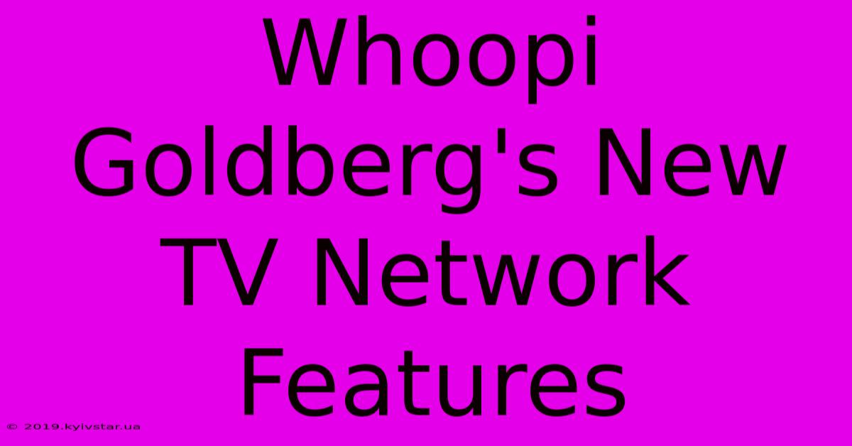 Whoopi Goldberg's New TV Network Features 