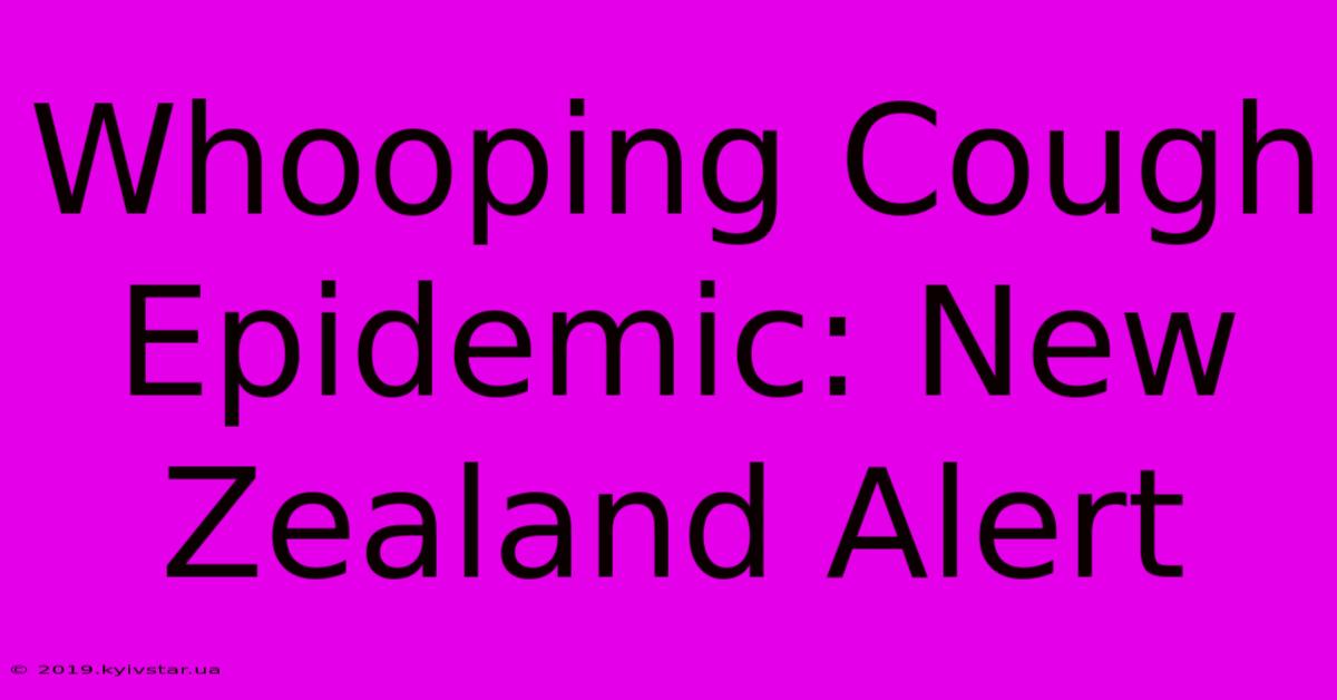 Whooping Cough Epidemic: New Zealand Alert