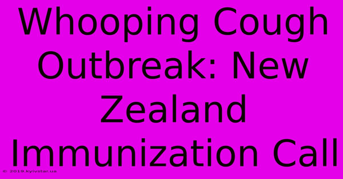 Whooping Cough Outbreak: New Zealand Immunization Call