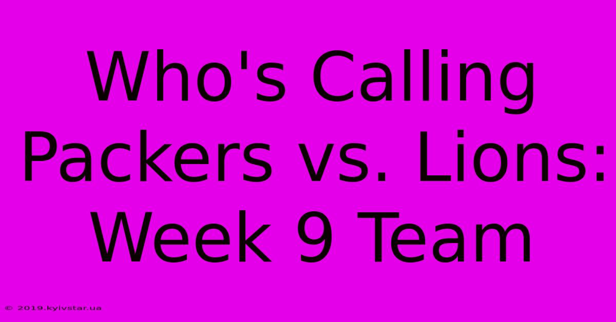 Who's Calling Packers Vs. Lions: Week 9 Team