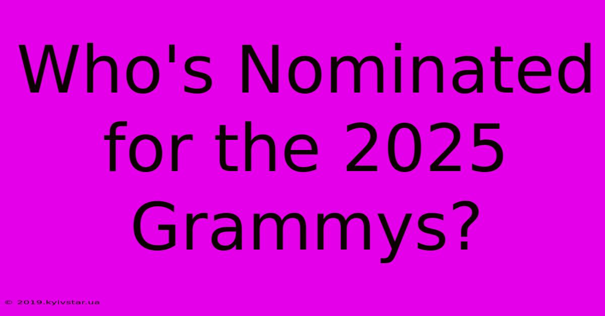 Who's Nominated For The 2025 Grammys?