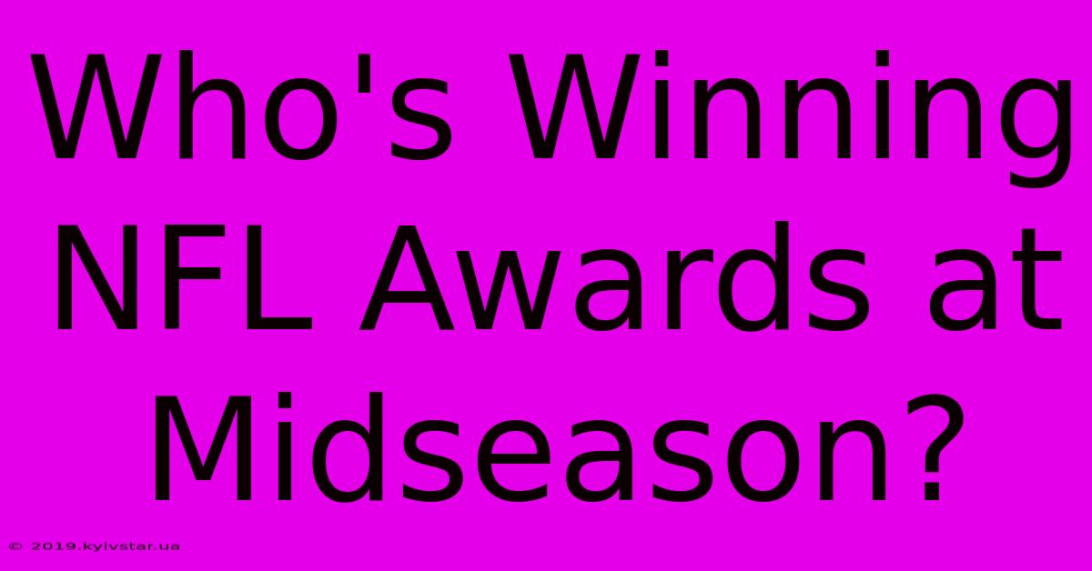 Who's Winning NFL Awards At Midseason? 