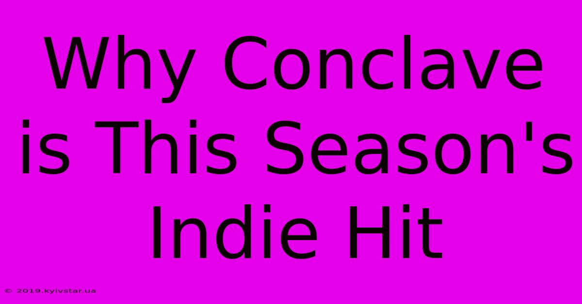 Why Conclave Is This Season's Indie Hit