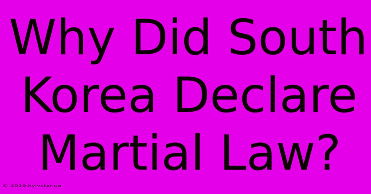 Why Did South Korea Declare Martial Law?