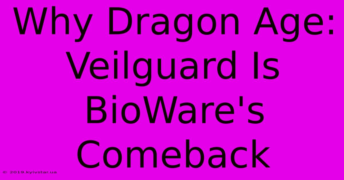 Why Dragon Age: Veilguard Is BioWare's Comeback