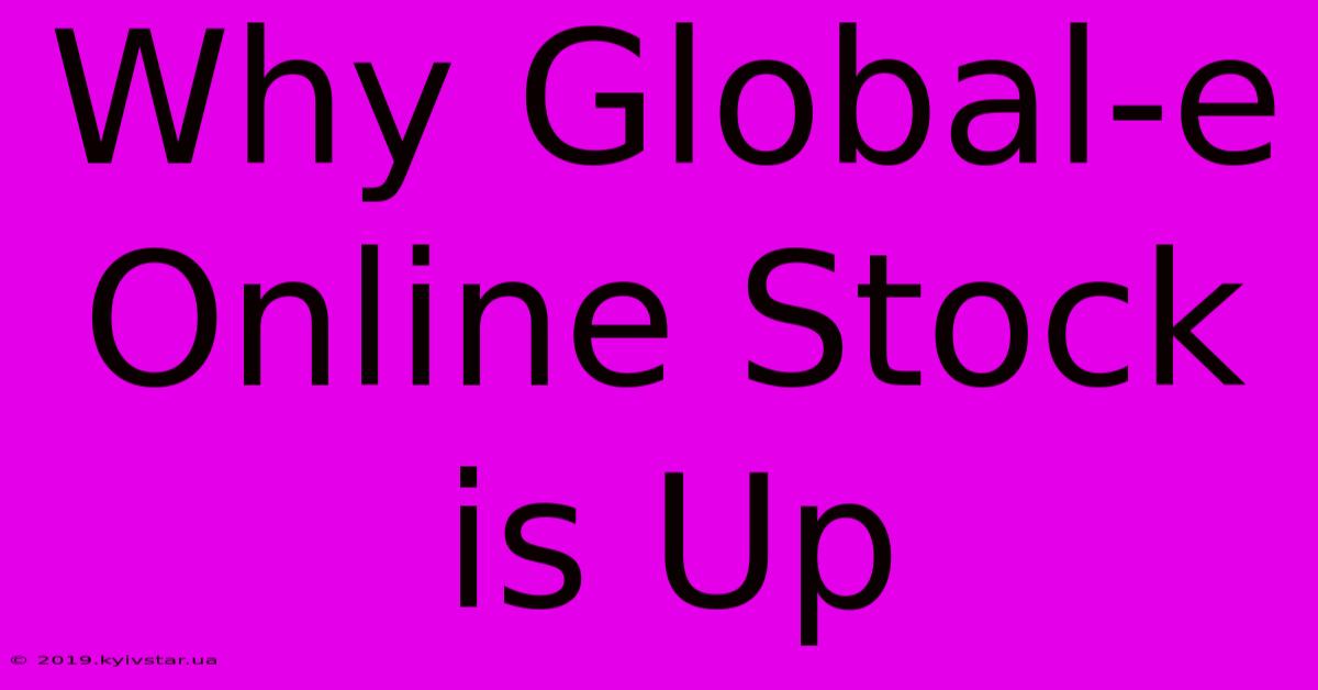 Why Global-e Online Stock Is Up