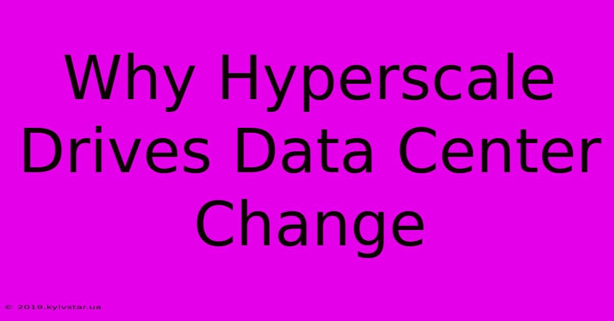 Why Hyperscale Drives Data Center Change