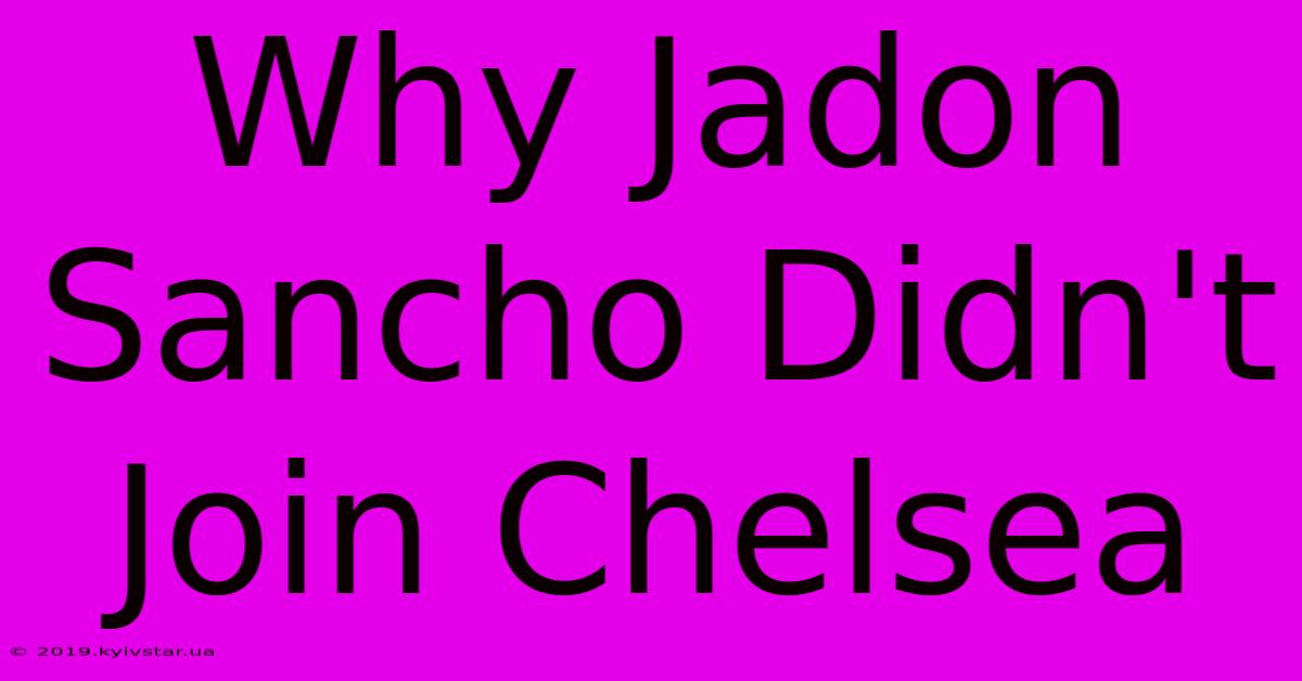 Why Jadon Sancho Didn't Join Chelsea