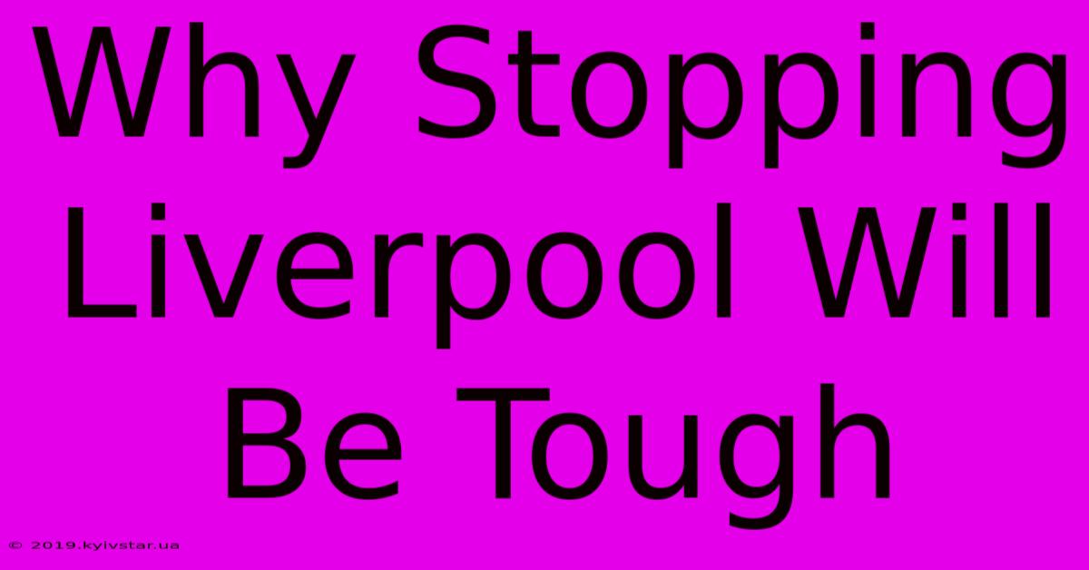 Why Stopping Liverpool Will Be Tough