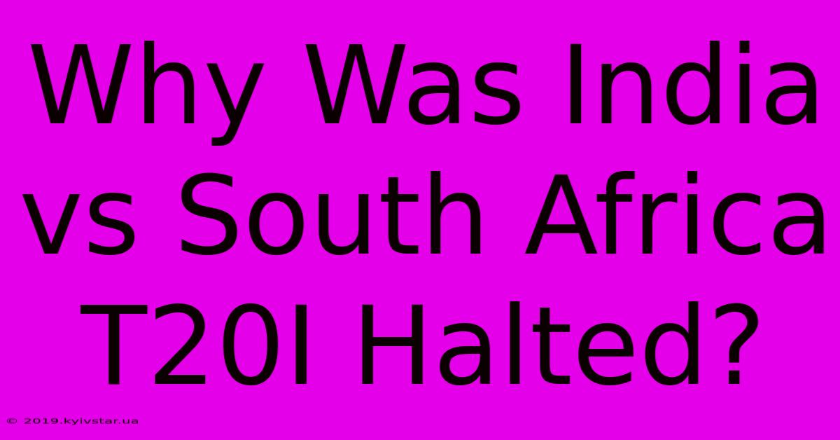 Why Was India Vs South Africa T20I Halted?