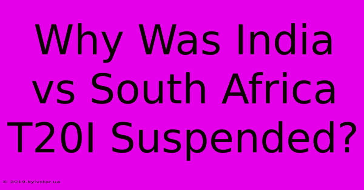 Why Was India Vs South Africa T20I Suspended?