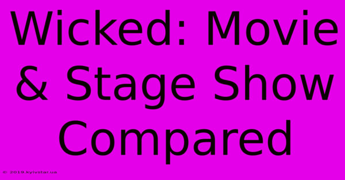 Wicked: Movie & Stage Show Compared