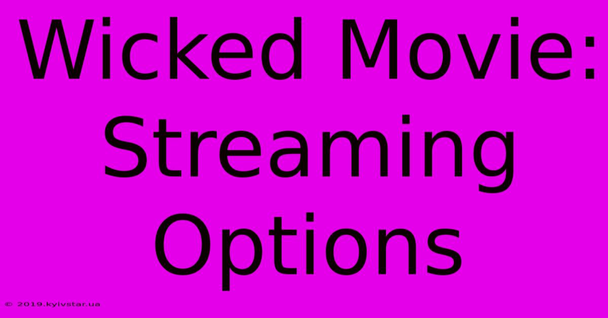 Wicked Movie: Streaming Options