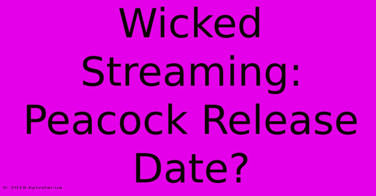 Wicked Streaming: Peacock Release Date?