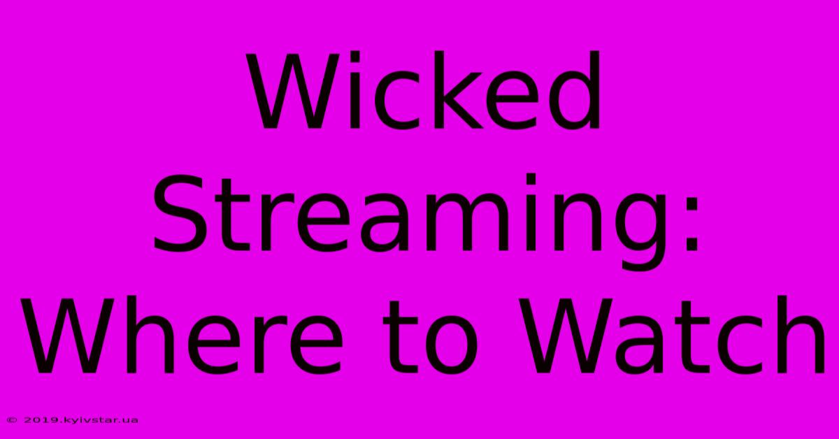 Wicked Streaming: Where To Watch