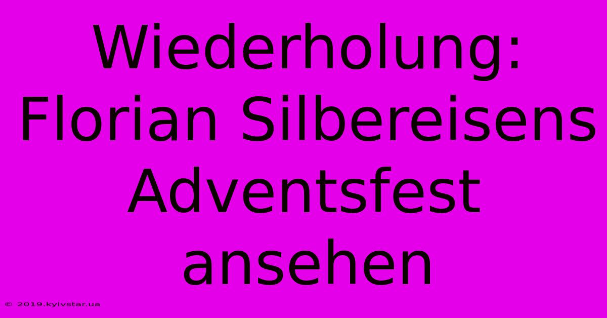 Wiederholung: Florian Silbereisens Adventsfest Ansehen