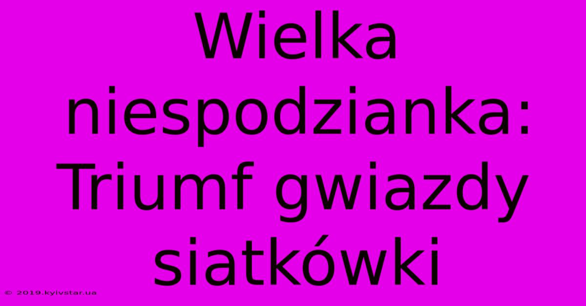 Wielka Niespodzianka: Triumf Gwiazdy Siatkówki