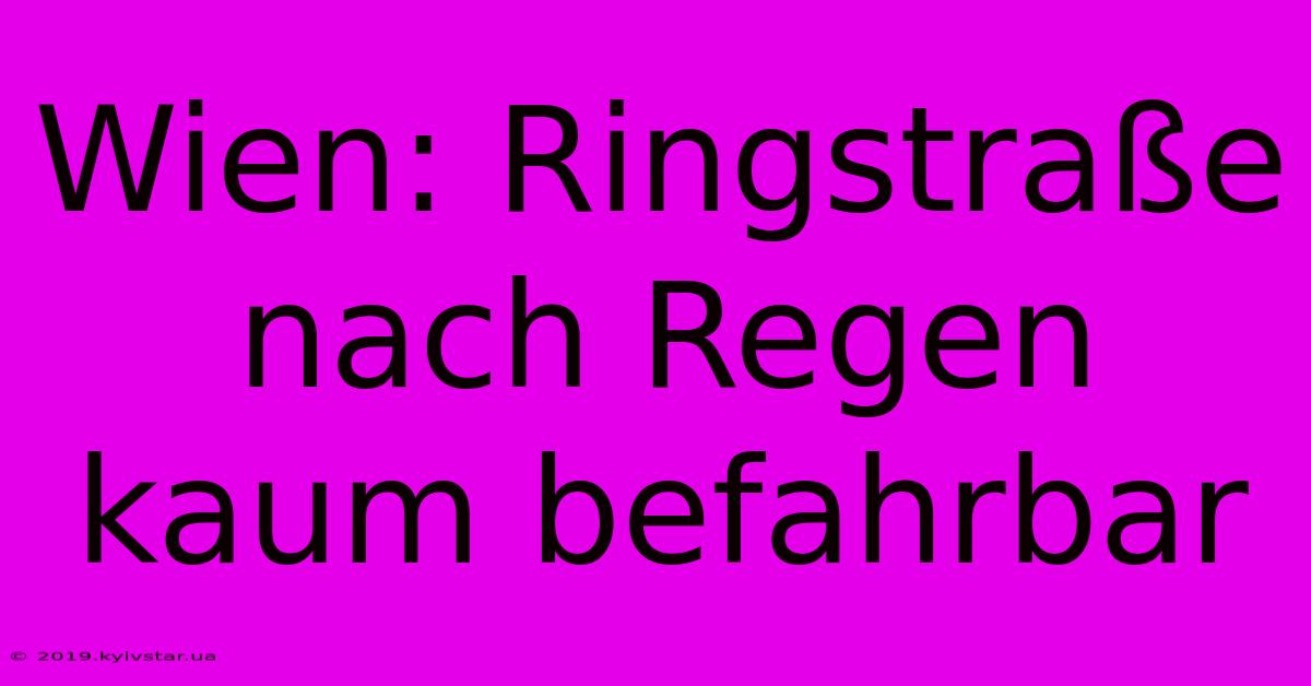 Wien: Ringstraße Nach Regen Kaum Befahrbar